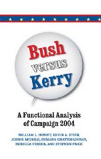 Cover image for Bush Versus Kerry: A Functional Analysis of Campaign 2004