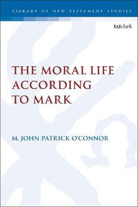Cover image for The Moral Life According to Mark