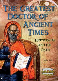 Cover image for The Greatest Doctor of Ancient Times: Hippocrates and His Oath