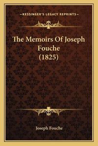 Cover image for The Memoirs of Joseph Fouche (1825)