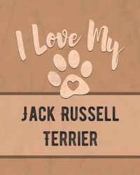 Cover image for I Love My Jack Russell Terrier: For the Pet You Love, Track Vet, Health, Medical, Vaccinations and More in this Book