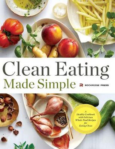 Cover image for Clean Eating Made Simple: A Healthy Cookbook with Delicious Whole-Food Recipes for Eating Clean