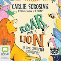 Cover image for Roar Like a Lion: How Animals Can Help You Be Your Best Self