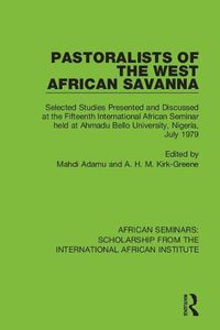 Cover image for Pastoralists of the West African Savanna: Selected Studies Presented and Discussed at the Fifteenth International African Seminar held at Ahmadu Bello University, Nigeria, July 1979