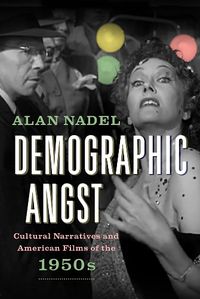 Cover image for Demographic Angst: Cultural Narratives and American Films of the 1950s