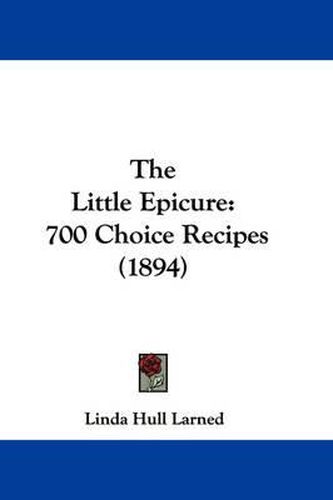 Cover image for The Little Epicure: 700 Choice Recipes (1894)