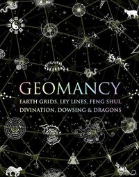 Cover image for Geomancy: Earth Grids, Ley Lines, Feng Shui, Divination, Dowsing and Dragons