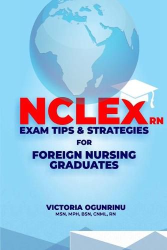 Cover image for Nclex-RN Exam Tips & Strategies for Foreign Nursing Graduates: Pass NCLEX at 1st Attempt