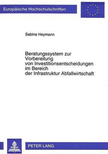 Cover image for Beratungssystem Zur Vorbereitung Von Investitionsentscheidungen Im Bereich Der Infrastruktur Abfallwirtschaft