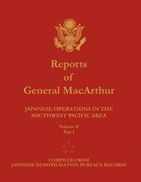 Cover image for Reports of General MacArthur: Japanese Operations in the Southwest Pacific Area. Volume 2, Part 1