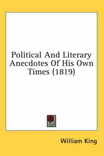 Cover image for Political and Literary Anecdotes of His Own Times (1819)