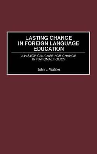 Cover image for Lasting Change in Foreign Language Education: A Historical Case for Change in National Policy