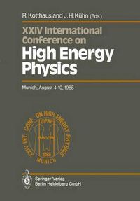 Cover image for International Conference on High Energy Physics/ International Union of Pure and Applied Physics, 24. 1988, Munchen: Proceedings of the XXIV International Conference, Munich, FRG, August 4-10, 1988