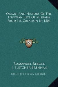 Cover image for Origin and History of the Egyptian Rite of Misraim from Its Creation in 1806