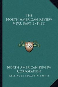 Cover image for The North American Review V193, Part 1 (1911)