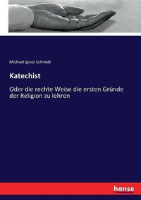 Cover image for Katechist: Oder die rechte Weise die ersten Grunde der Religion zu lehren