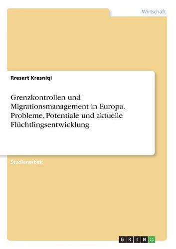 Cover image for Grenzkontrollen und Migrationsmanagement in Europa. Probleme, Potentiale und aktuelle Fluechtlingsentwicklung