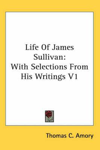 Cover image for Life of James Sullivan: With Selections from His Writings V1