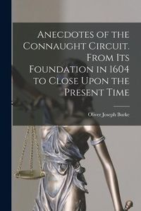 Cover image for Anecdotes of the Connaught Circuit. From its Foundation in 1604 to Close Upon the Present Time