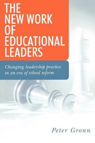 Cover image for The New Work of Educational Leaders: Changing Leadership Practice in an Era of School Reform