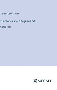 Cover image for True Stories about Dogs and Cats