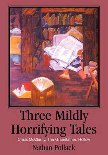 Cover image for Three Mildly Horrifying Tales: Crisis McClarity, The Grandfather, Hollow