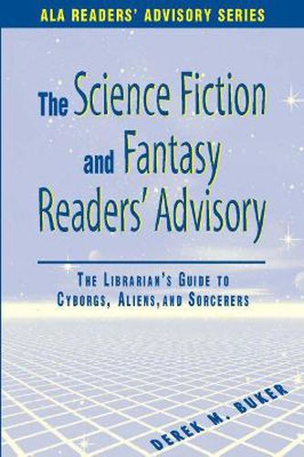 Cover image for The Science Fiction and Fantasy Readers' Advisory: The Librarian's Guide to Cyborgs, Aliens and Sorcerers