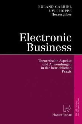 Cover image for Electronic Business: Theoretische Aspekte Und Anwendungen in Der Betrieblichen Praxis