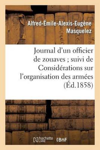 Cover image for Journal d'Un Officier de Zouaves Suivi de Considerations Sur l'Organisation Des Armees Anglaise: Et Russe Et Accompagne de l'Itineraire de Gallipoli A Constantinople