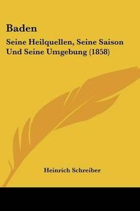 Cover image for Baden: Seine Heilquellen, Seine Saison Und Seine Umgebung (1858)