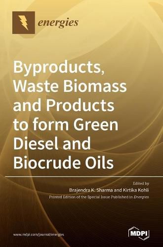Cover image for Byproducts, Waste Biomass and Products to form Green Diesel and Biocrude Oils