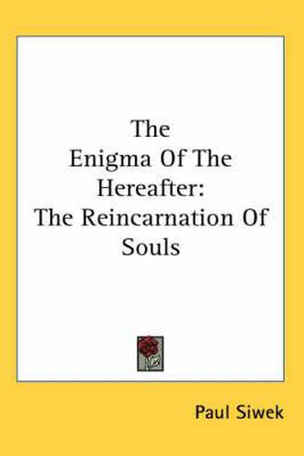 Cover image for The Enigma of the Hereafter: The Reincarnation of Souls