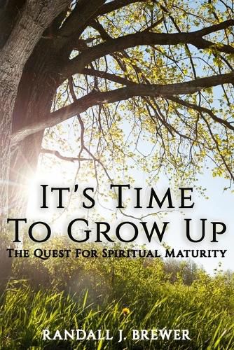 Cover image for It's Time To Grow Up: The Quest For Spiritual Maturity.