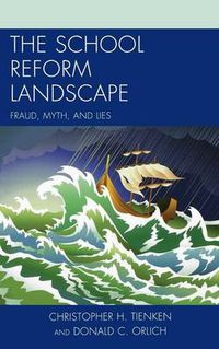 Cover image for The School Reform Landscape: Fraud, Myth, and Lies