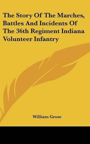 Cover image for The Story of the Marches, Battles and Incidents of the 36th Regiment Indiana Volunteer Infantry