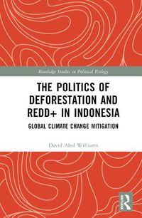 Cover image for The Politics of Deforestation and REDD+ in Indonesia