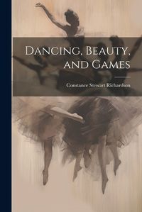 Cover image for Dancing, Beauty, and Games