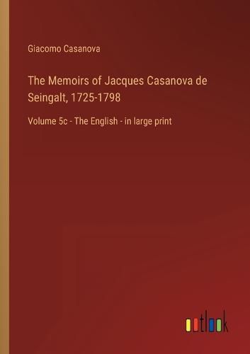 Cover image for The Memoirs of Jacques Casanova de Seingalt, 1725-1798