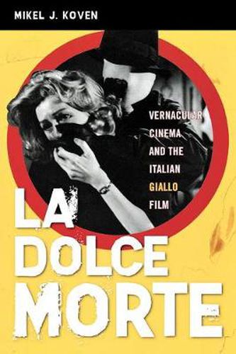 Cover image for La Dolce Morte: Vernacular Cinema and the Italian Giallo Film