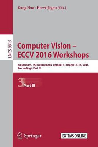 Cover image for Computer Vision - ECCV 2016 Workshops: Amsterdam, The Netherlands, October 8-10 and 15-16, 2016, Proceedings, Part III