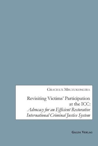 Cover image for Revisiting Victims' Participation at the ICC: Advocacy for an Efficient Restorative International Criminal Justice System