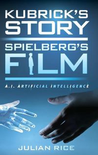 Cover image for Kubrick's Story, Spielberg's Film: A.I. Artificial Intelligence