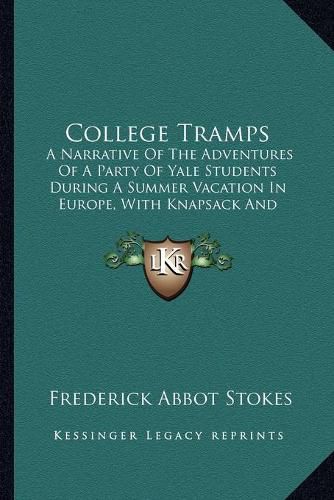 Cover image for College Tramps: A Narrative of the Adventures of a Party of Yale Students During a Summer Vacation in Europe, with Knapsack and Alpenstock (1880)