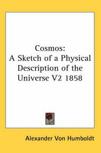 Cover image for Cosmos: A Sketch of a Physical Description of the Universe V2 1858