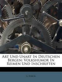 Cover image for Art Und Unart in Deutschen Bergen: Volkshumor in Reimen Und Inschriften