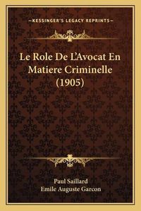 Cover image for Le Role de L'Avocat En Matiere Criminelle (1905)