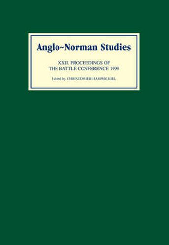 Anglo-Norman Studies XXII: Proceedings of the Battle Conference 1999