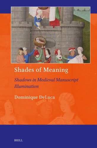 Cover image for Shades of Meaning: Shadows in Medieval Manuscript Illumination