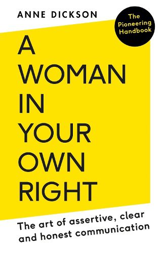 Cover image for A Woman in Your Own Right: The Art of Assertive, Clear and Honest Communication