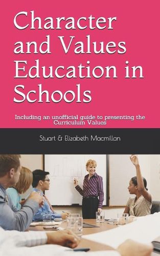 Cover image for Character and Values Education in Schools: Including an unofficial guide to presenting the NZ Curriculum Values